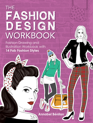 The Fashion Design Workbook: Fashion Drawing and Illustration Workbook with 14 Fab Fashion Styles - Annabel Benilan