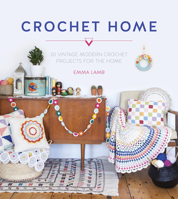 Crochet Home: 20 Vintage Modern Crochet Projects for the Home - Emma Lamb