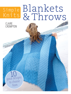 Simple Knits Blankets & Throws: 10 Great Designs to Choose from - Clare Crompton