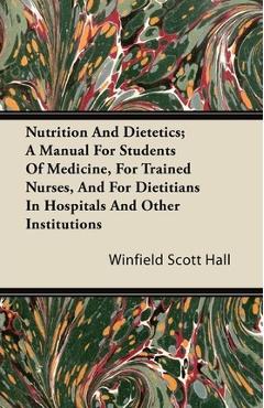 Coperta cărții 'Nutrition and Dietetics; A Manual for Students of Medicine, for Trained Nurses, and for Dietitians in Hospitals and'