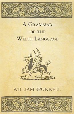 A Grammar Of The Welsh Language - William Spurrell