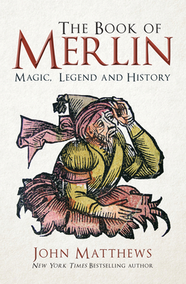 The Book of Merlin: Magic, Legend and History - John Matthews