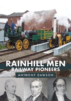Rainhill Men: Railway Pioneers - Anthony Dawson