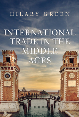 International Trade in the Middle Ages - Hilary Green