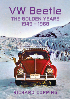 VW Beetle: The Golden Years 1949-1968 - Richard Copping