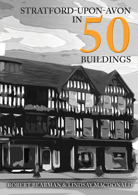 Stratford-Upon-Avon in 50 Buildings - Robert Bearman