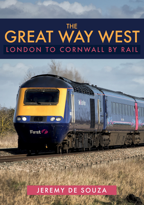 The Great Way West: London to Cornwall by Rail - Jeremy De Souza