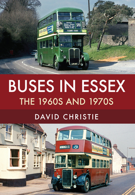 Buses in Essex: The 1960s and 1970s - David Christie