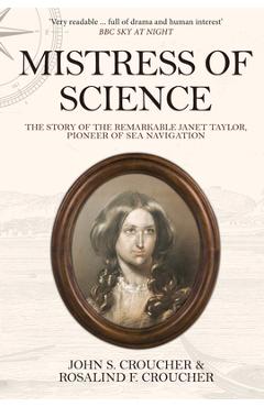 Coperta cărții 'Mistress of Science: The Story of the Remarkable Janet Taylor, Pioneer of Sea Navigation - John S. Croucher'