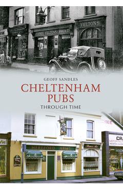 Coperta cărții 'Cheltenham Pubs Through Time - Geoff Sandles'