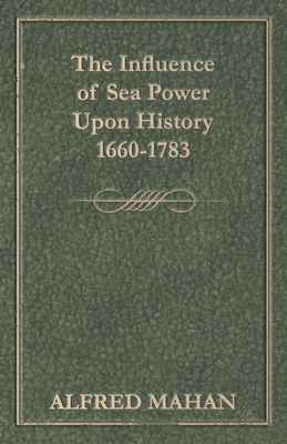 Coperta cărții 'The Influence of Sea Power Upon History, 1660-1783 - Alfred Thayer Mahan'