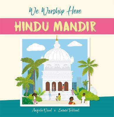 We Worship Here: Hindu Mandir - Angela Wood