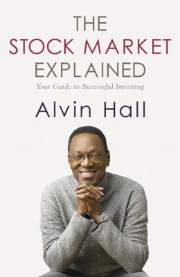 The Stock Market Explained: Your Guide to Successful Investing - Alvin Hall