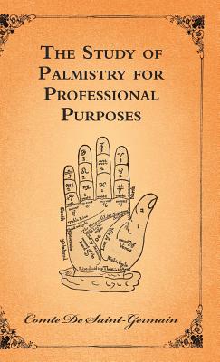 The Study of Palmistry for Professional Purposes - Comte De Saint-germain