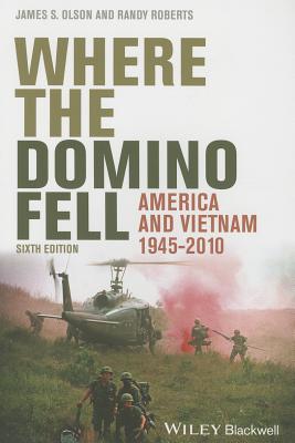 Where the Domino Fell: America and Vietnam 1945 - 2010 - James S. Olson