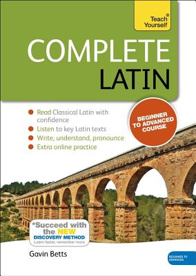 Complete Latin Beginner to Advanced Course: Learn to Read, Write, Speak and Understand a New Language - Gavin Betts