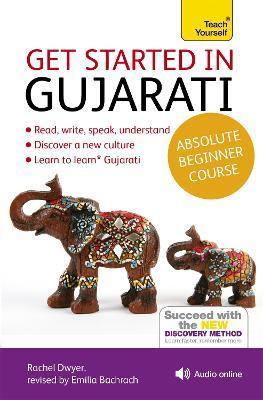 Get Started in Gujarati Absolute Beginner Course: The Essential Introduction to Reading, Writing, Speaking and Understanding a New Language - Rachel Dwyer