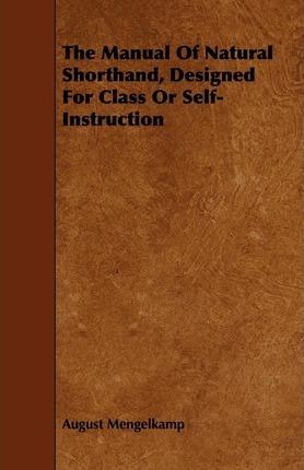 The Manual of Natural Shorthand, Designed for Class or Self-Instruction - August Mengelkamp