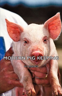 Modern Pig Keeping - H. P. Jaques