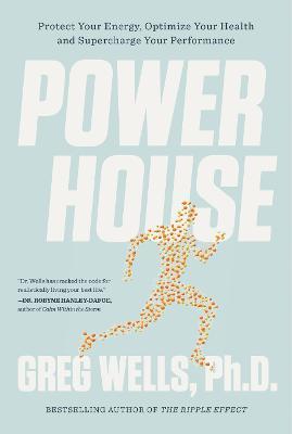 Powerhouse: Protect Your Energy, Optimize Your Health and Supercharge Your Performance - Greg Wells