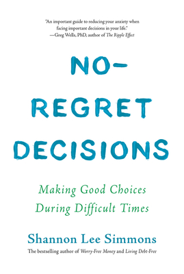 No-Regret Decisions: Making Good Choices During Difficult Times - Shannon Lee Simmons