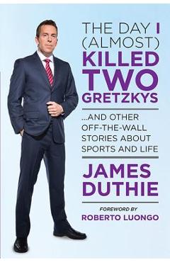 Poza produsului The Day I (Almost) Killed Two Gretzkys - James Duthie