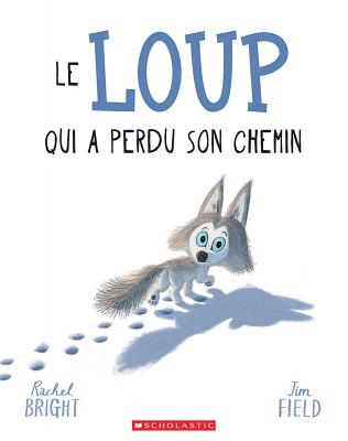 Le Loup Qui a Perdu Son Chemin - Rachel Bright