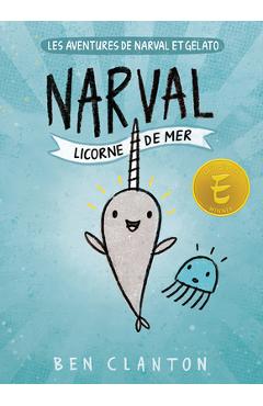Coperta cărții 'Les Aventures de Narval Et Gelato: N° 1 - Narval: Licorne de Mer - Ben Clanton'