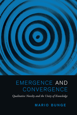 Coperta cărții 'Emergence and Convergence: Qualitative Novelty and the Unity of Knowledge - Mario Bunge'