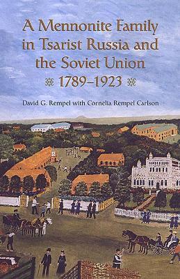 Coperta cărții 'A Mennonite Family in Tsarist Russia and the Soviet Union, 1789-1923 - David G. Rempel'