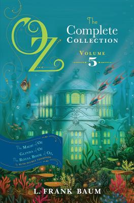 Oz, the Complete Collection, Volume 5: The Magic of Oz; Glinda of Oz; The Royal Book of Oz - L. Frank Baum