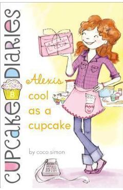 Coperta cărții 'Alexis Cool as a Cupcake: Volume 8 - Coco Simon'