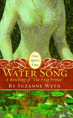 Water Song: A Retelling of the Frog Prince - Suzanne Weyn