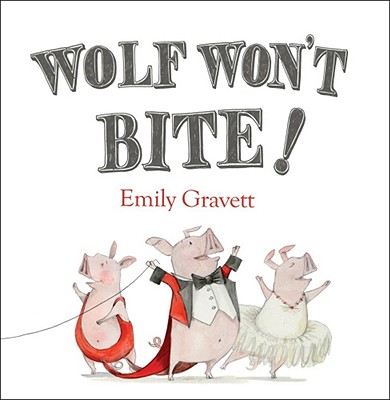 Wolf Won't Bite! - Emily Gravett