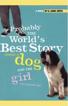 Coperta cărții 'Probably the World's Best Story about a Dog and Th - D. James Smith'