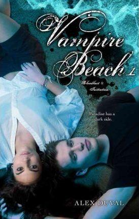 Vampire Beach 1, 1: Bloodlust; Initiation - Alex Duval