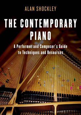Coperta cărții 'The Contemporary Piano: A Performer and Composer's Guide to Techniques and Resources - Alan Shockley'