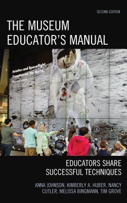 The Museum Educator's Manual: Educators Share Successful Techniques, Second Edition - Anna Johnson