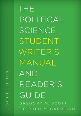 The Political Science Student Writer's Manual and Reader's Guide, Eighth Edition - Gregory M. Scott