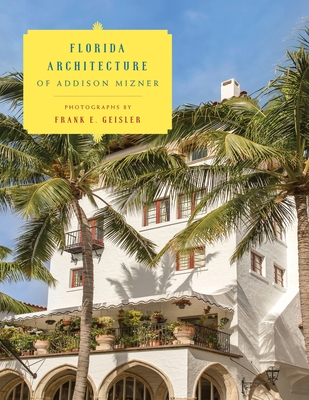 Florida Architecture of Addison Mizner - Frank E. Geisler