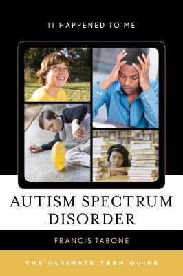 Autism Spectrum Disorder: The Ultimate Teen Guide - Francis Tabone