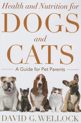 Health and Nutrition for Dogs and Cats: A Guide for Pet Parents - David G. Wellock