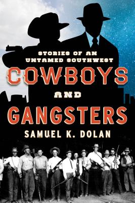Cowboys and Gangsters: Stories of an Untamed Southwest - Samuel K. Dolan
