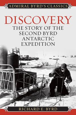 Discovery: The Story of the Second Byrd Antarctic Expedition - Richard Evelyn Byrd