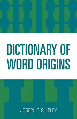 Dictionary of Word Origins - Joseph T. Shipley