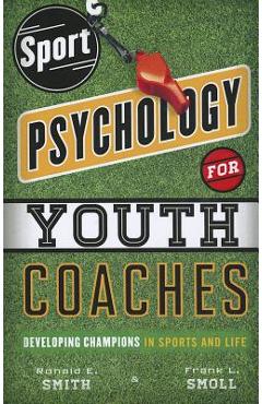 Coperta cărții 'Sport Psychology for Youth Coaches: Developing Champions in Sports and Life - Ronald E. Smith'