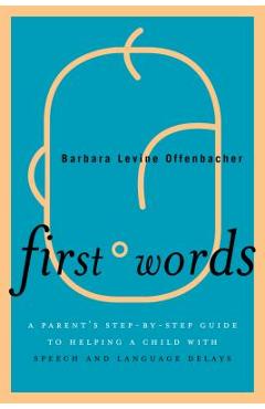 Coperta cărții 'First Words: A Parent's Step-by-Step Guide to Helping a Child with Speech and Language Delays - Barbara Levine'