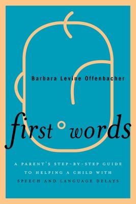 Coperta cărții 'First Words: A Parent's Step-by-Step Guide to Helping a Child with Speech and Language Delays - Barbara Levine'
