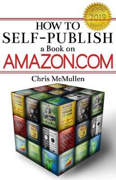 Coperta cărții 'How to Self-Publish a Book on Amazon.com: Writing, Editing, Designing, Publishing, and Marketing - Chris Mcmullen'