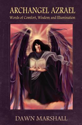 Archangel Azrael: Words of comfort, Wisdom and Illumination - Dawn Marshall